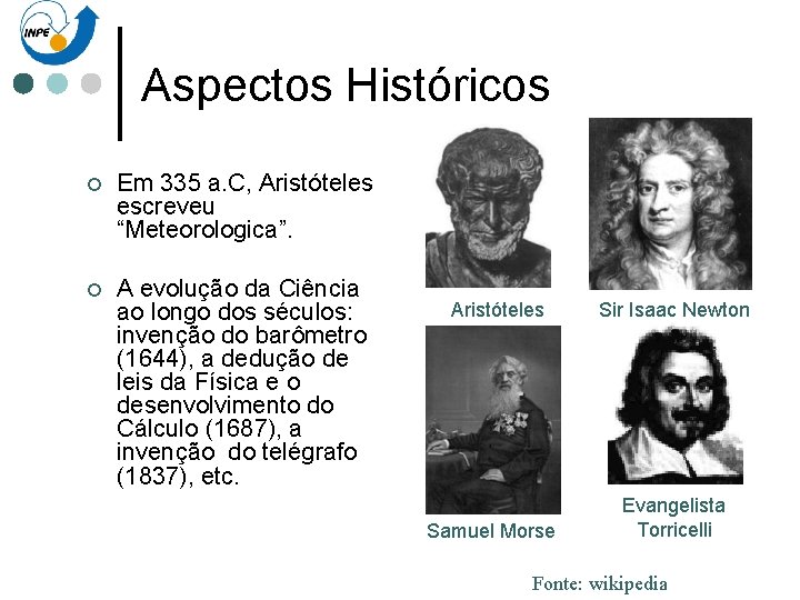 Aspectos Históricos ¢ Em 335 a. C, Aristóteles escreveu “Meteorologica”. ¢ A evolução da