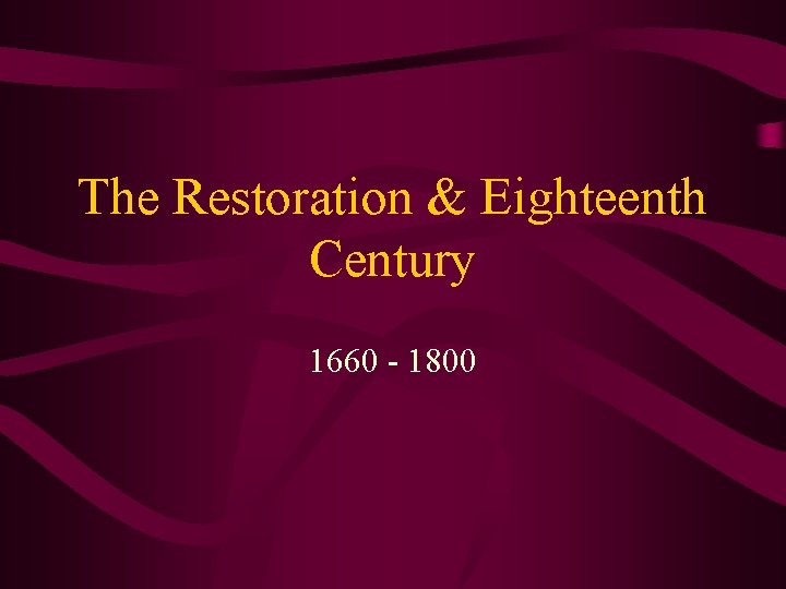 The Restoration & Eighteenth Century 1660 - 1800 