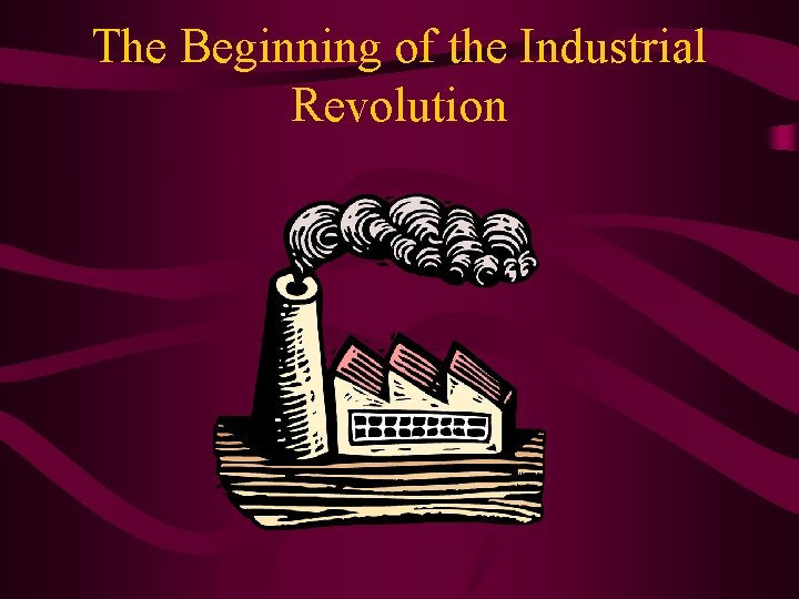 The Beginning of the Industrial Revolution 