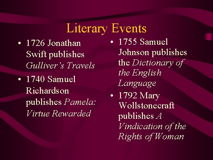 Literary Events • 1726 Jonathan Swift publishes Gulliver’s Travels • 1740 Samuel Richardson publishes