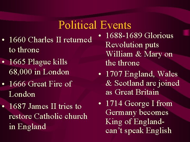 Political Events • • • 1688 -1689 Glorious 1660 Charles II returned Revolution puts