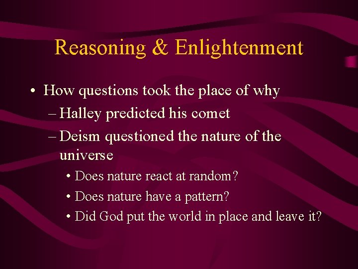 Reasoning & Enlightenment • How questions took the place of why – Halley predicted