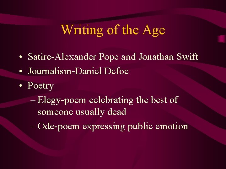 Writing of the Age • Satire-Alexander Pope and Jonathan Swift • Journalism-Daniel Defoe •