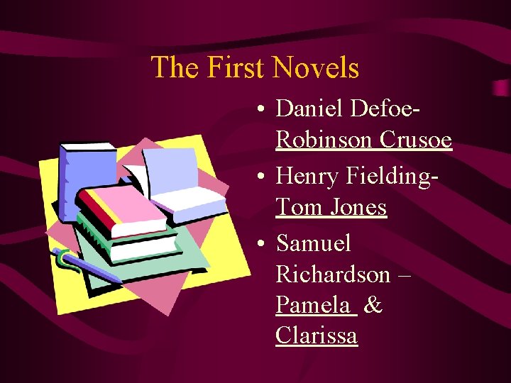 The First Novels • Daniel Defoe. Robinson Crusoe • Henry Fielding. Tom Jones •