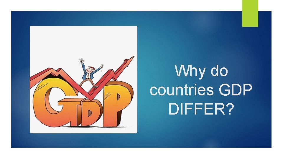 Why do countries GDP DIFFER? 