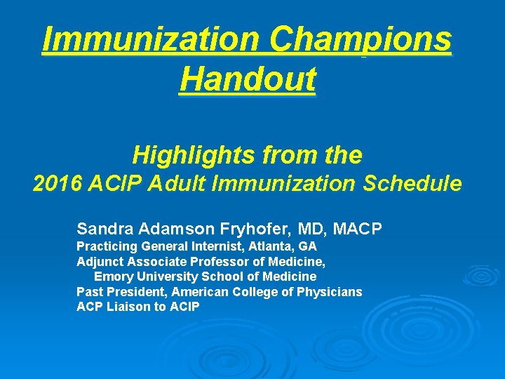 Immunization Champions Handout Highlights from the 2016 ACIP Adult Immunization Schedule Sandra Adamson Fryhofer,