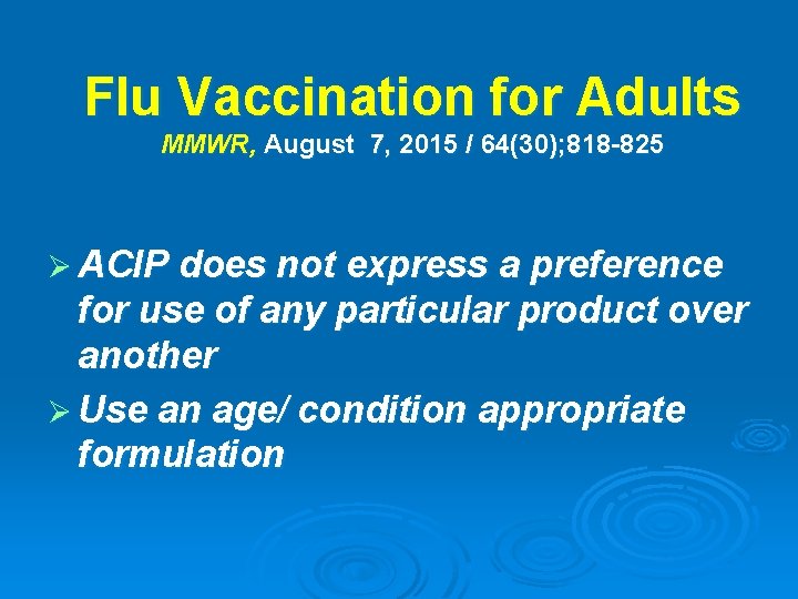 Flu Vaccination for Adults MMWR, August 7, 2015 / 64(30); 818 -825 Ø ACIP