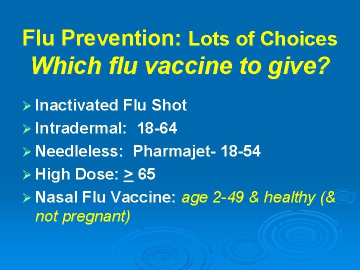 Flu Prevention: Lots of Choices Which flu vaccine to give? Ø Inactivated Flu Shot