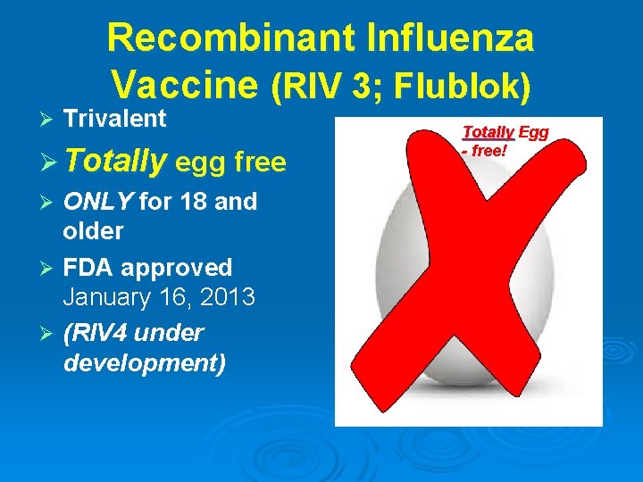 Recombinant Influenza Vaccine (RIV 3; Flublok) Ø Trivalent Ø Totally egg free Ø ONLY