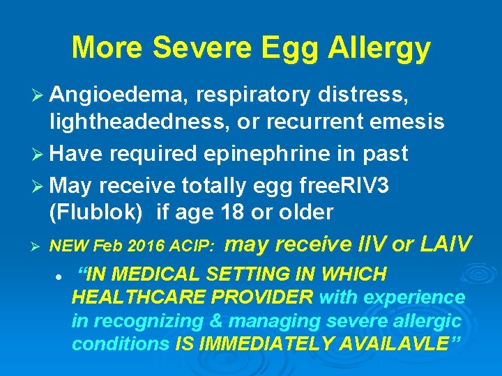 More Severe Egg Allergy Ø Angioedema, respiratory distress, lightheadedness, or recurrent emesis Ø Have