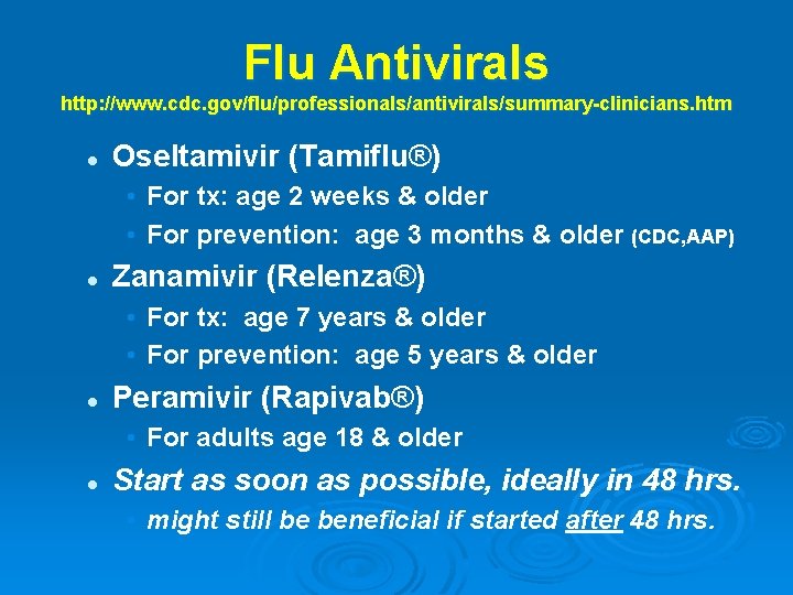 Flu Antivirals http: //www. cdc. gov/flu/professionals/antivirals/summary-clinicians. htm l Oseltamivir (Tamiflu®) • For tx: age