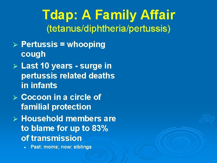 Tdap: A Family Affair (tetanus/diphtheria/pertussis) Ø Ø Pertussis = whooping cough Last 10 years