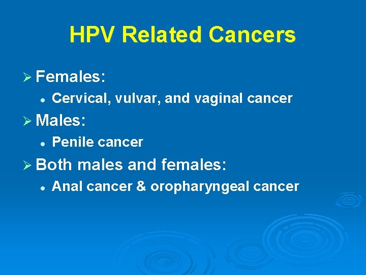 HPV Related Cancers Ø Females: l Cervical, vulvar, and vaginal cancer Ø Males: l