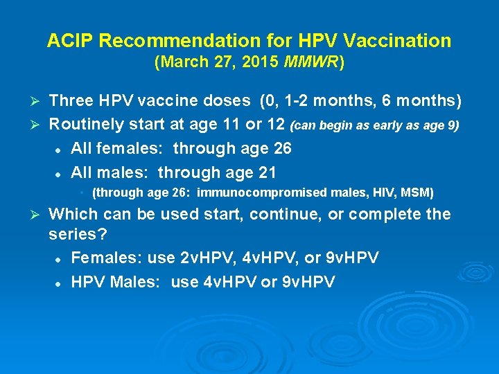 ACIP Recommendation for HPV Vaccination (March 27, 2015 MMWR) Three HPV vaccine doses (0,