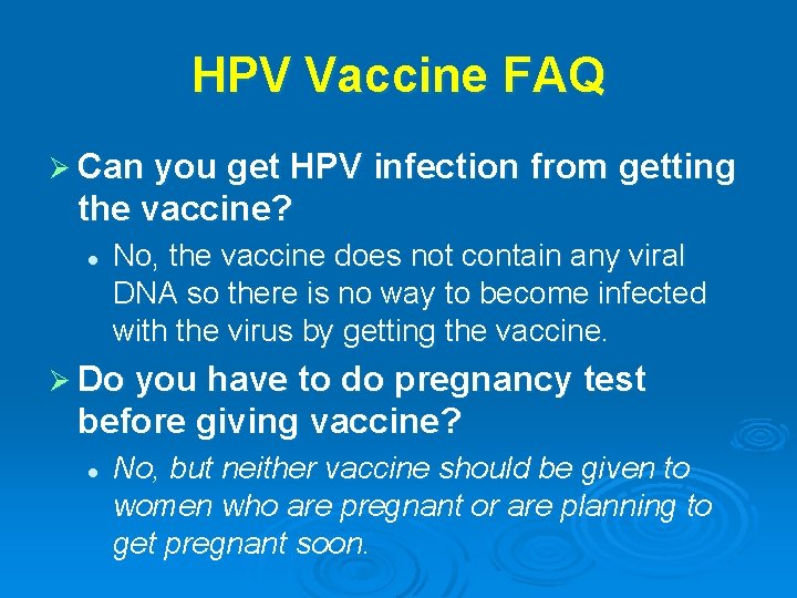 HPV Vaccine FAQ Ø Can you get HPV infection from getting the vaccine? l