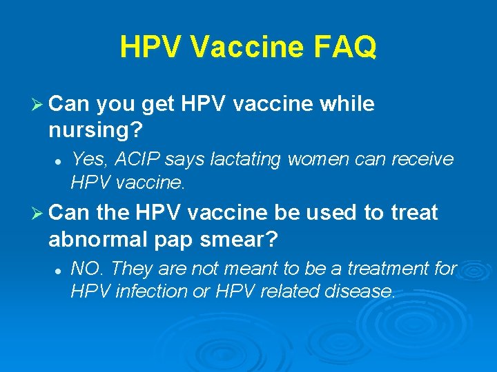 HPV Vaccine FAQ Ø Can you get HPV vaccine while nursing? l Yes, ACIP