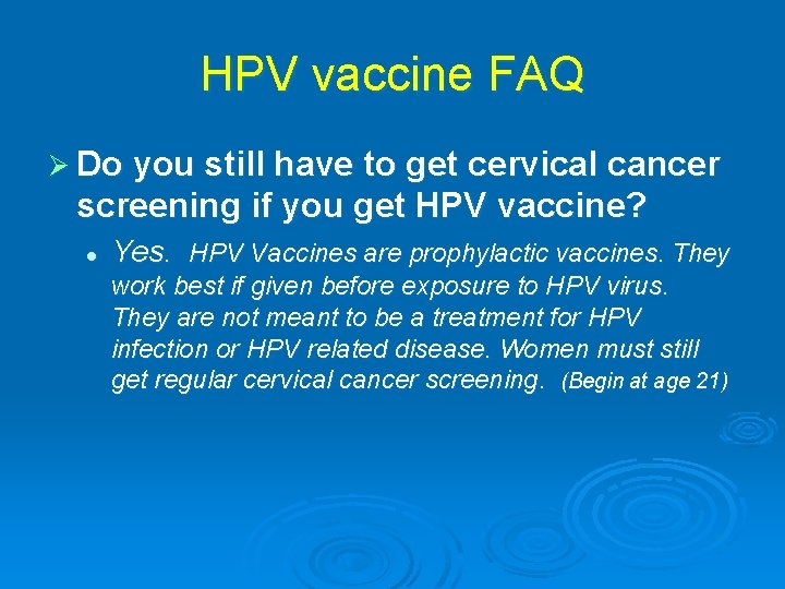 HPV vaccine FAQ Ø Do you still have to get cervical cancer screening if