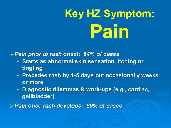Key HZ Symptom: Pain Ø Pain prior to rash onset: 84% of cases §