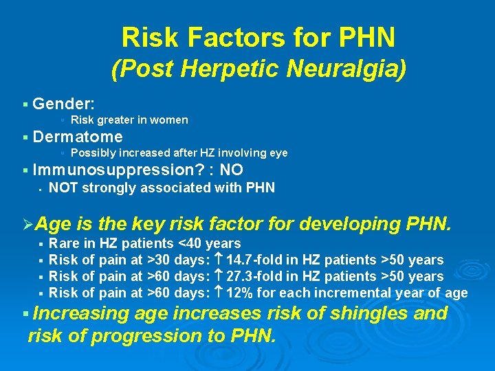 Risk Factors for PHN (Post Herpetic Neuralgia) § Gender: § § Dermatome § §