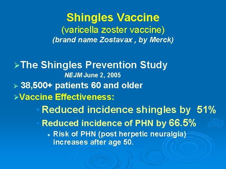 Shingles Vaccine (varicella zoster vaccine) (brand name Zostavax , by Merck) ØThe Shingles Prevention