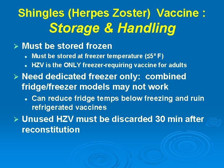 Shingles (Herpes Zoster) Vaccine : Storage & Handling Ø Must be stored frozen l