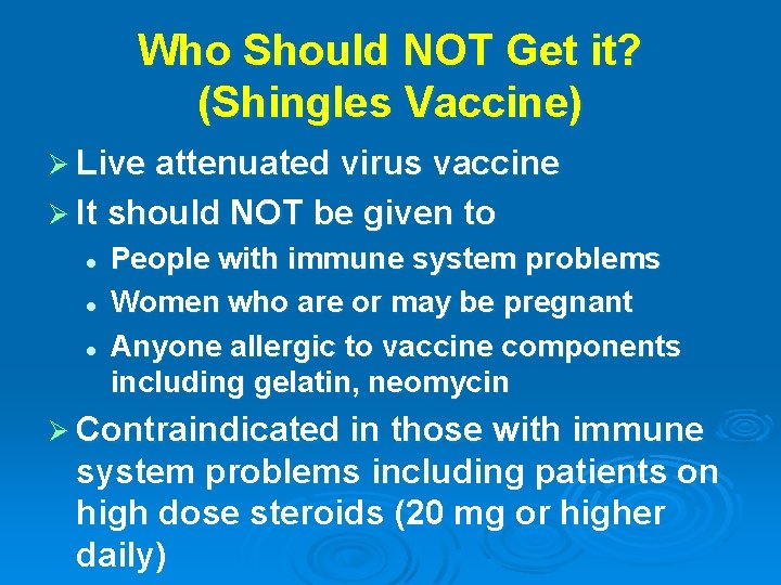 Who Should NOT Get it? (Shingles Vaccine) Ø Live attenuated virus vaccine Ø It