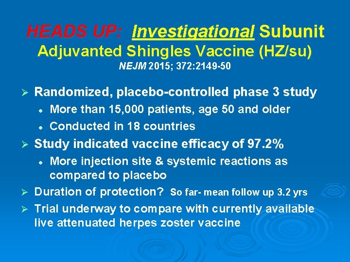 HEADS UP: Investigational Subunit Adjuvanted Shingles Vaccine (HZ/su) NEJM 2015; 372: 2149 -50 Ø