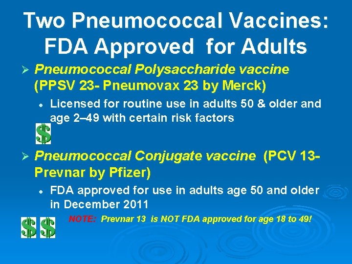 Two Pneumococcal Vaccines: FDA Approved for Adults Ø Pneumococcal Polysaccharide vaccine (PPSV 23 -