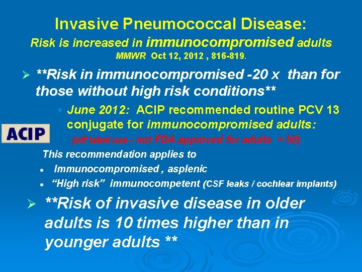 Invasive Pneumococcal Disease: Risk is increased in immunocompromised adults MMWR Oct 12, 2012 ,