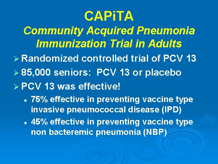 CAPi. TA Community Acquired Pneumonia Immunization Trial in Adults Ø Randomized controlled trial of