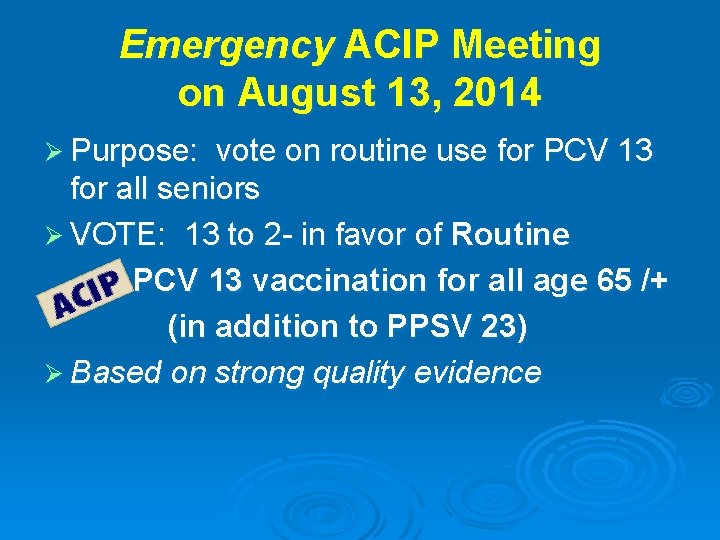 Emergency ACIP Meeting on August 13, 2014 Ø Purpose: vote on routine use for