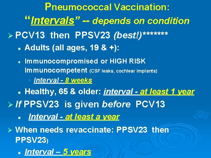 Pneumococcal Vaccination: “Intervals” -- depends on condition Ø PCV 13 l l l then