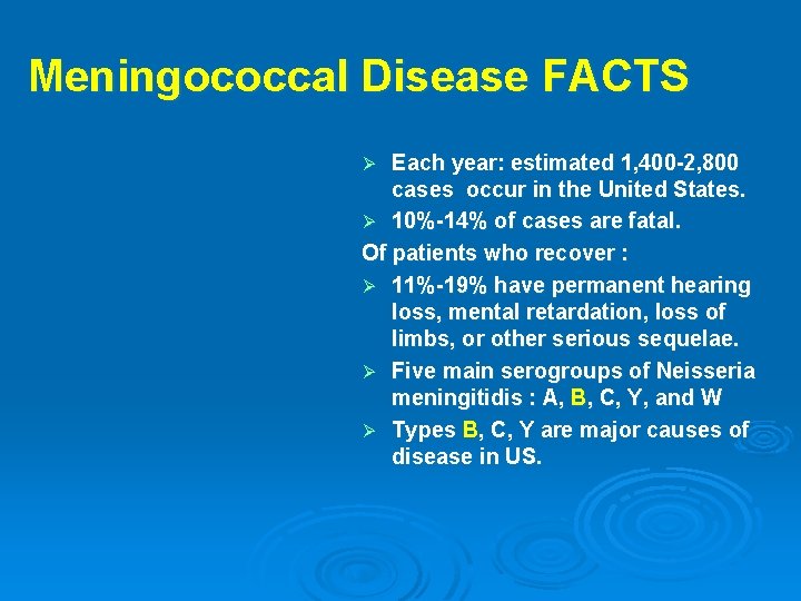 Meningococcal Disease FACTS Each year: estimated 1, 400 -2, 800 cases occur in the