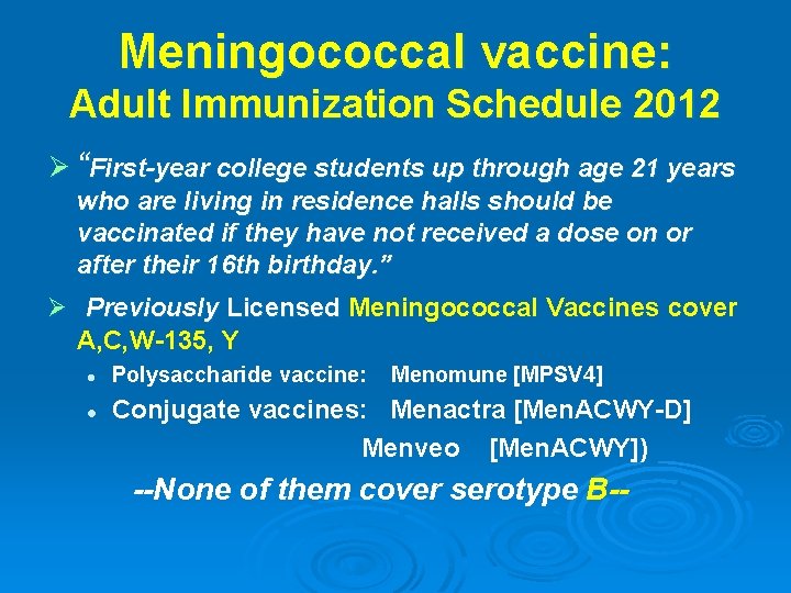 Meningococcal vaccine: Adult Immunization Schedule 2012 Ø “First-year college students up through age 21