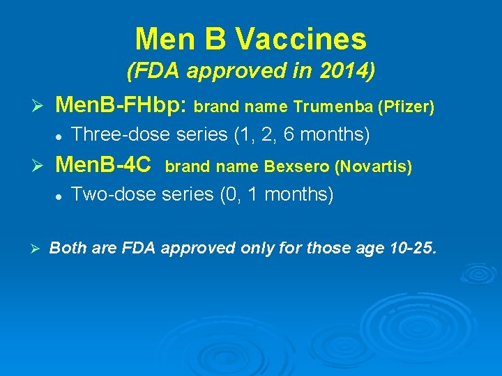 Men B Vaccines (FDA approved in 2014) Ø Men. B-FHbp: brand name Trumenba (Pfizer)