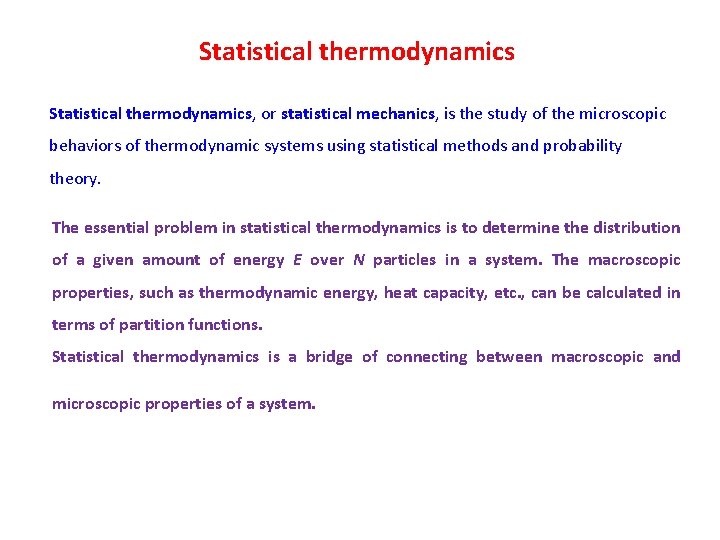 Statistical thermodynamics, or statistical mechanics, is the study of the microscopic behaviors of thermodynamic