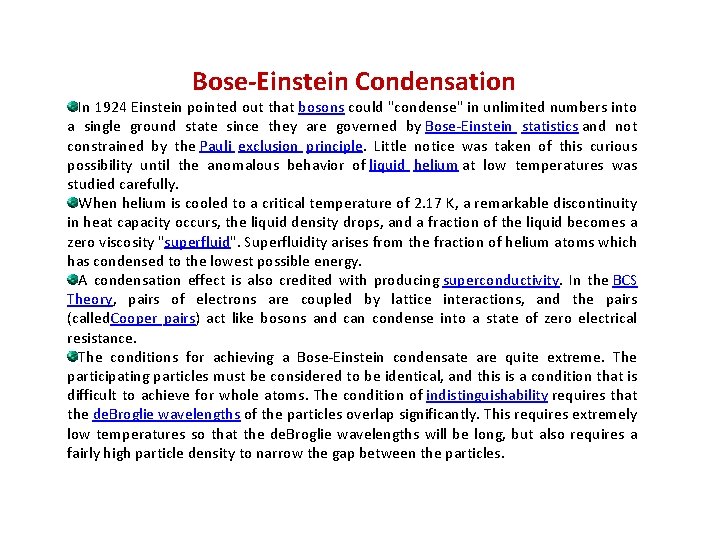 Bose-Einstein Condensation In 1924 Einstein pointed out that bosons could "condense" in unlimited numbers