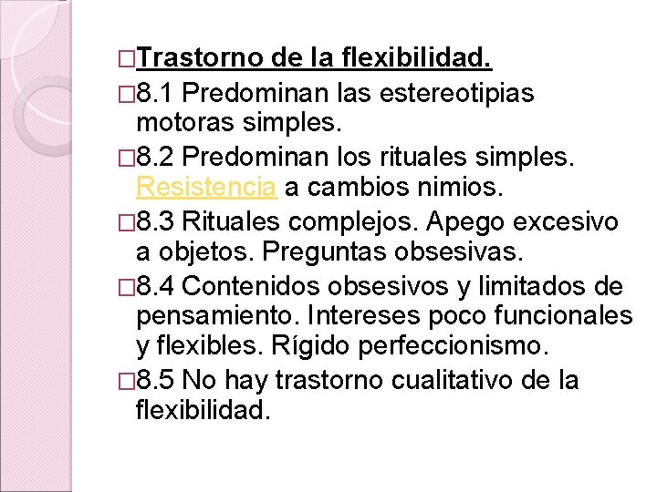 �Trastorno de la flexibilidad. � 8. 1 Predominan las estereotipias motoras simples. � 8.