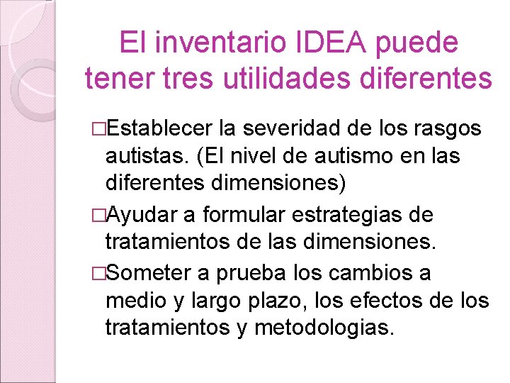 El inventario IDEA puede tener tres utilidades diferentes �Establecer la severidad de los rasgos