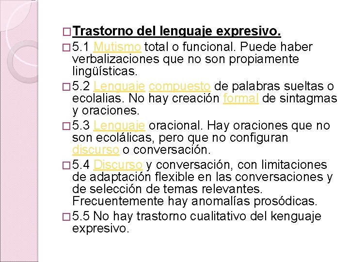 �Trastorno del lenguaje expresivo. � 5. 1 Mutismo total o funcional. Puede haber verbalizaciones