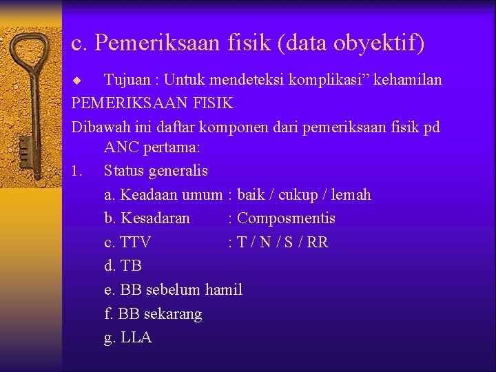 c. Pemeriksaan fisik (data obyektif) ¨ Tujuan : Untuk mendeteksi komplikasi” kehamilan PEMERIKSAAN FISIK