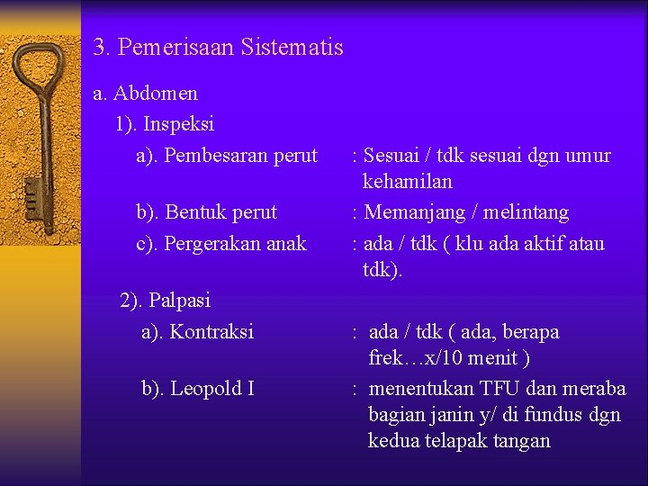 3. Pemerisaan Sistematis a. Abdomen 1). Inspeksi a). Pembesaran perut b). Bentuk perut c).