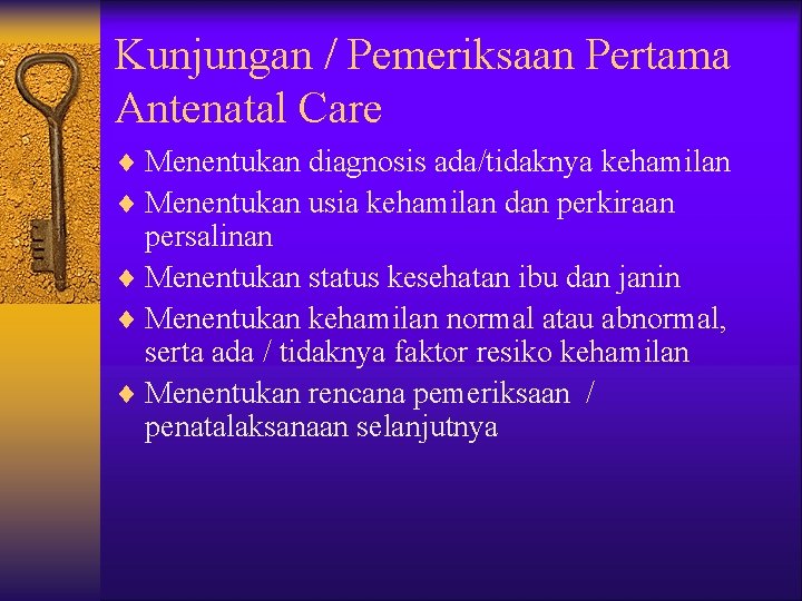 Kunjungan / Pemeriksaan Pertama Antenatal Care ¨ Menentukan diagnosis ada/tidaknya kehamilan ¨ Menentukan usia