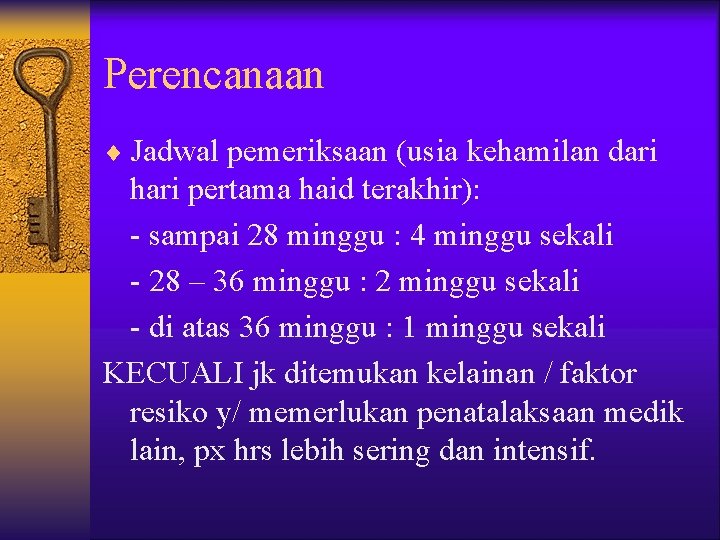 Perencanaan ¨ Jadwal pemeriksaan (usia kehamilan dari hari pertama haid terakhir): - sampai 28