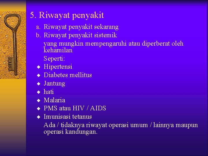 5. Riwayat penyakit a. Riwayat penyakit sekarang b. Riwayat penyakit sistemik ¨ ¨ ¨