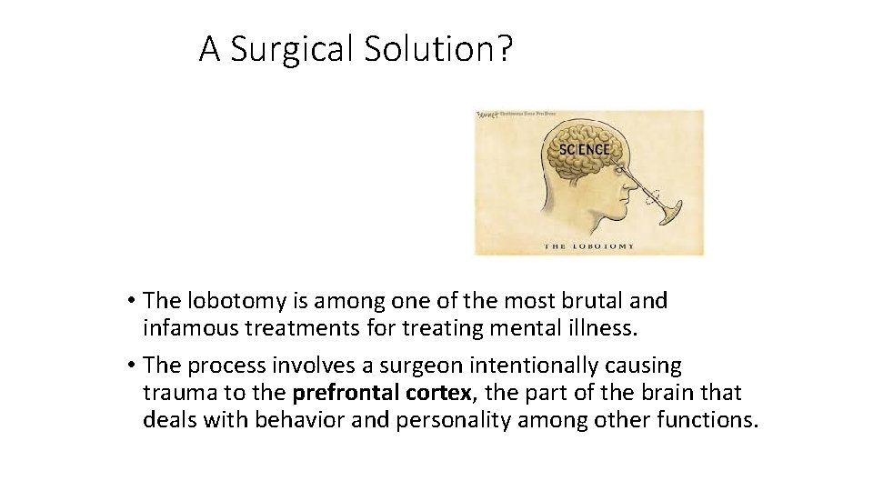 A Surgical Solution? • The lobotomy is among one of the most brutal and