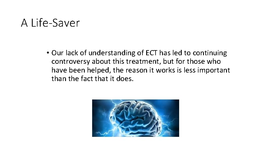 A Life-Saver • Our lack of understanding of ECT has led to continuing controversy