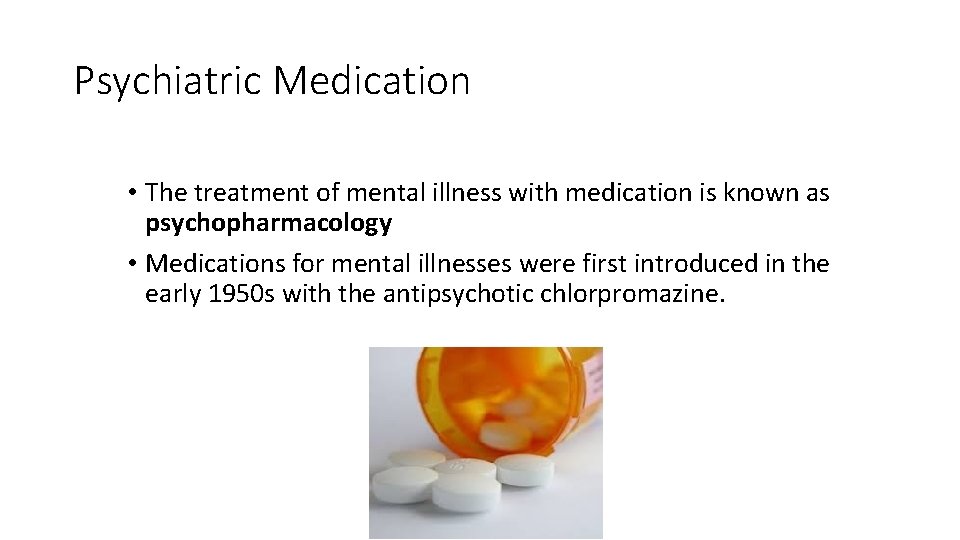 Psychiatric Medication • The treatment of mental illness with medication is known as psychopharmacology