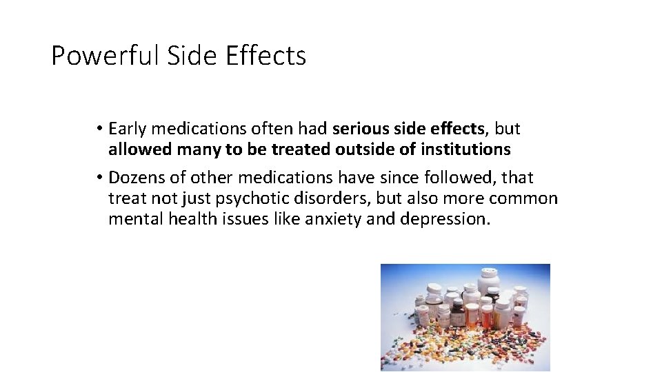 Powerful Side Effects • Early medications often had serious side effects, but allowed many