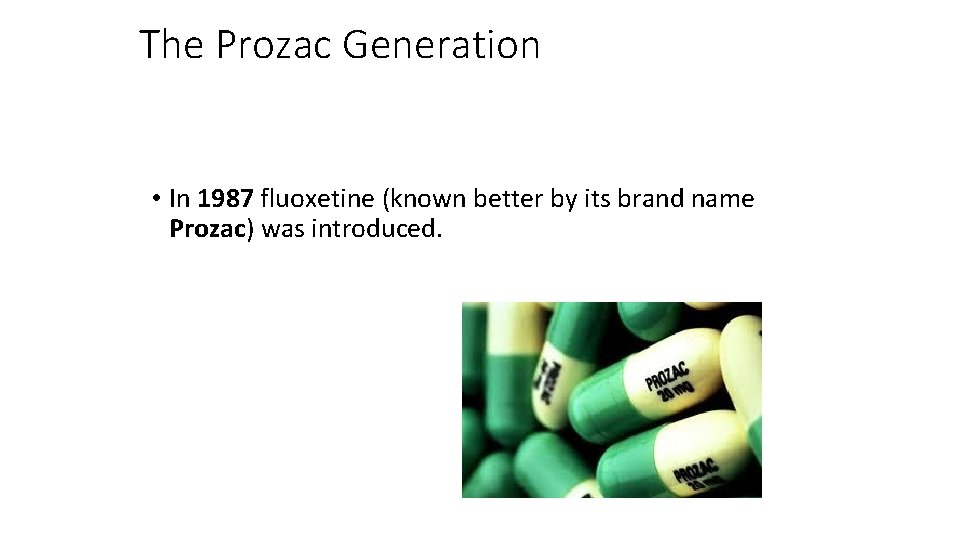 The Prozac Generation • In 1987 fluoxetine (known better by its brand name Prozac)